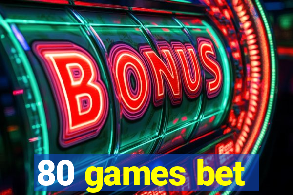 80 games bet